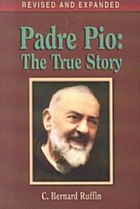 Padre Pio: The True Story (Paperback, 2, Revised, Expand)
