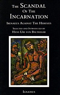 Scandal of the Incarnation: Irenaeus Against the Heresies (Paperback)