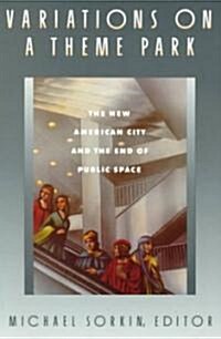 Variations on a Theme Park: The New American City and the End of Public Space (Paperback)