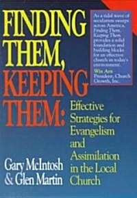 Finding Them, Keeping Them: Effective Strategies for Evangelism and Assimilation in the Local Church (Paperback)