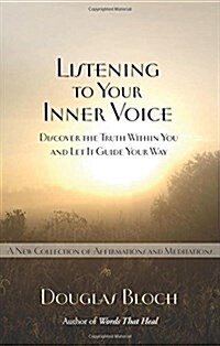 Listening to Your Inner Voice: Discover the Truth Within You and Let It Guide Your Way - A New Collection of Affirmations and Meditations (Paperback, Revised)