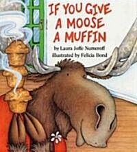If You Give a Moose a Muffin (Library Binding)