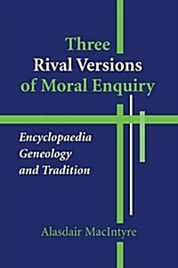 Three Rival Versions of Moral Enquiry: Encyclopaedia, Genealogy, and Tradition (Paperback)