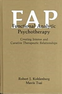 Functional Analytic Psychotherapy: Creating Intense and Curative Therapeutic Relationships (Hardcover, 1991)