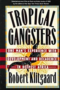 Tropical Gangsters: One Mans Experience with Development and Decadence in Deepest Africa (Paperback, Revised)