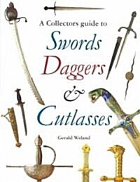 A Collectors Guide to Swords, Daggers, and Cutlasses (Hardcover)