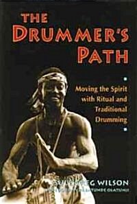 The Drummers Path: Moving the Spirit with Ritual and Traditional Drumming (Paperback, Original)