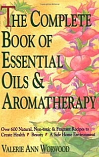 [중고] The Complete Book of Essential Oils and Aromatherapy: Over 600 Natural, Non-Toxic and Fragrant Recipes to Create Health a Beauty A A Safe Home En (Paperback)