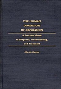 The Human Dimension of Depression: A Practical Guide to Diagnosis, Understanding, and Treatment (Hardcover)