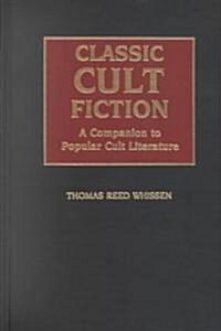 Classic Cult Fiction: A Companion to Popular Cult Literature (Hardcover)