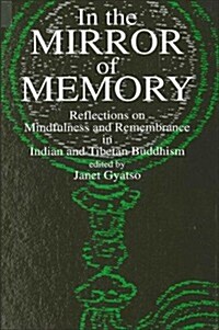 In the Mirror of Memory: Reflections on Mindfulness and Remembrance in Indian and Tibetan Buddhism (Hardcover)
