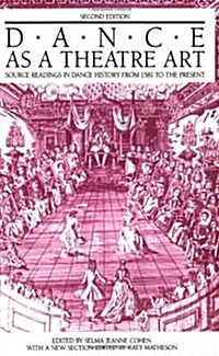 Dance as a Theatre Art: Source Readings in Dance History from 1581 to the Present (Paperback, 2, Second Edition)