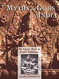 The Myths and Gods of India: The Classic Work on Hindu Polytheism from the Princeton Bollingen Series (Paperback, New of Hindu Po)