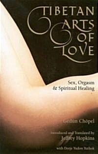Tibetan Arts of Love: Sex, Orgasm, and Spiritual Healing (Paperback)