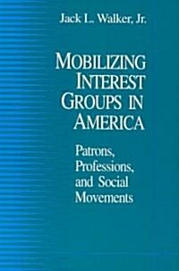 Mobilizing Interest Groups in America: Patrons, Professions, and Social Movements (Paperback)