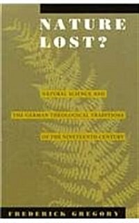 Nature Lost?: Natural Science and the German Theological Traditions of the Nineteenth Century (Hardcover)