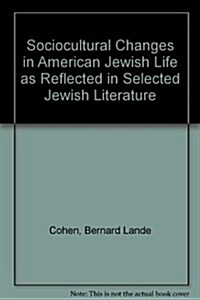 Sociocultural Changes in American Jewish Life As Reflected in Selected Jewish Literature (Hardcover)