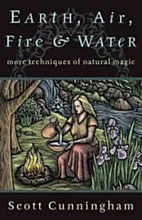 Earth, Air, Fire & Water: More Techniques of Natural Magic (Paperback, Revised)