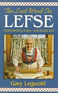 Last Word on Lefse: Heartwarming Stories and Recipes Too! (Paperback)