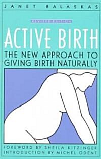 Active Birth - Revised Edition: The New Approach to Giving Birth Naturally (Paperback, Revised)