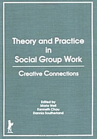 Theory and Practice in Social Group Work: Creative Connections (Hardcover)