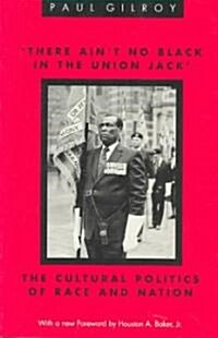 there Aint No Black in the Union Jack: The Cultural Politics of Race and Nation (Paperback)