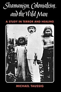 Shamanism, Colonialism, and the Wild Man: A Study in Terror and Healing (Paperback, 2)