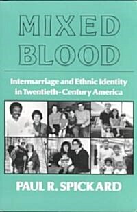 Mixed Blood: Intermarriage & Ethnic: Intermarriage and Ethnic Identity in Twentieth Century America (Paperback)