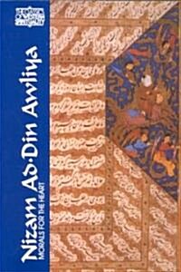 Nizam Ad-Din Awliya: Morals for the Heart: Conversations of Shaykh Nizam Ad-Din Awliya Recorded by Amir Hasan Sijzi (Hardcover)