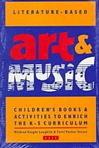 Literature-Based Art & Music: Childrens Books & Activities to Enrich the K-5 Curriculum (Paperback)