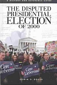 The Disputed Presidential Election of 2000: A History and Reference Guide (Hardcover)
