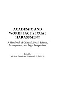 Academic and Workplace Sexual Harassment: A Handbook of Cultural, Social Science, Management and Legal Perspectives (Hardcover)