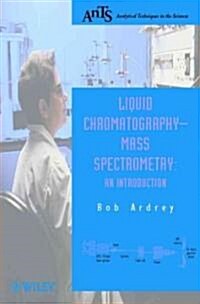 Liquid Chromatography - Mass Spectrometry: An Introduction (Paperback)