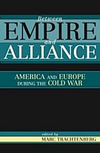 Between Empire and Alliance: America and Europe During the Cold War (Paperback)