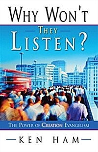 Why Wont They Listen?: The Power of Creation Evangelism (Paperback)