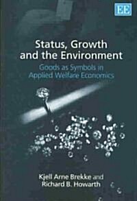 Status, Growth and the Environment : Goods as Symbols in Applied Welfare Economics (Hardcover)
