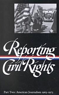 Reporting Civil Rights Vol. 2 (Loa #138): American Journalism 1963-1973 (Hardcover)
