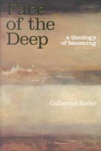 The Face of the Deep : A Theology of Becoming (Paperback)