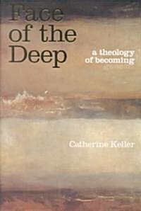 The Face of the Deep : A Theology of Becoming (Paperback)