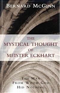 The Mystical Thought of Meister Eckhart: The Man from Whom God Hid Nothing (Paperback)