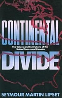Continental Divide : The Values and Institutions of the United States and Canada (Paperback)