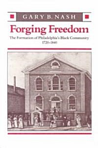 Forging Freedom: The Formation of Philadelphias Black Community, 1720-1840 (Paperback)