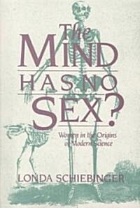 The Mind Has No Sex?: Women in the Origins of Modern Science (Paperback, Revised)