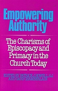 Empowering Authority: The Charisms of Episcopacy and Primacy in the Church Today (Paperback)