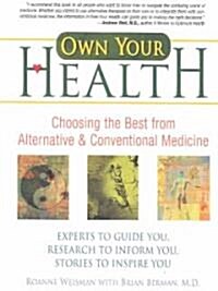 Own Your Health: Choosing the Best from Alternative and Conventional Medicine (Paperback)