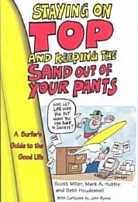 Staying on Top and Keeping the Sand Out of Your Pants: A Surfers Guide to the Good Life (Paperback)