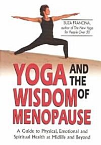 Yoga and the Wisdom of Menopause: A Guide to Physical, Emotional and Spiritual Health at Midlife and Beyond (Paperback)