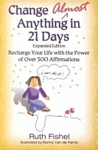 Change Almost Anything in 21 Days: Recharge Your Life with the Power of Over 500 Affirmations (Paperback, Expanded)