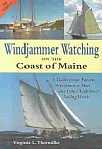 Windjammer Watching on the Coast of Maine: A Guide to the Famous Windjammer Fleet and Other Traditional Sailing Vessels (Paperback, 3)