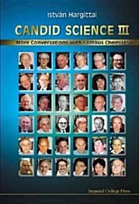 Candid Science Iii: More Conversations With Famous Chemists (Paperback)